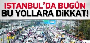 istanbulda_bugun_bu_yollara_dikkat